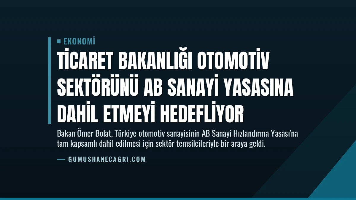 Ticaret Bakanlığı Otomotiv Sektörünü AB Sanayi Yasasına Dahil Etmeyi Hedefliyor