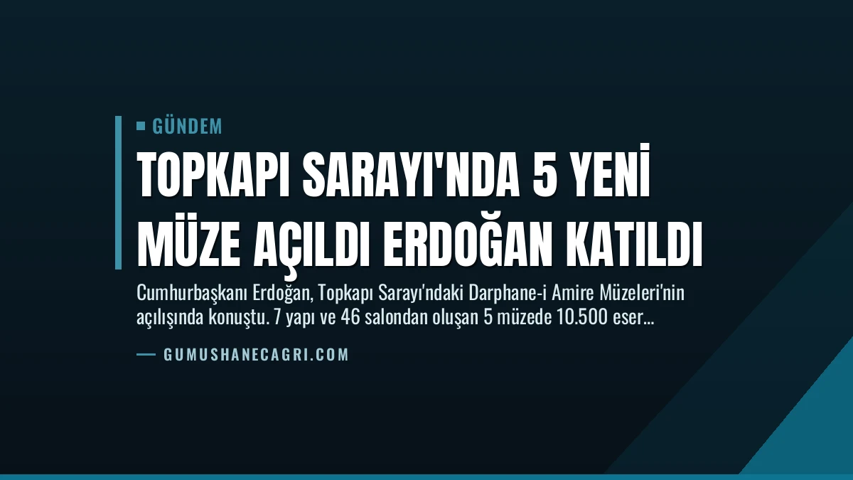 Topkapı Sarayı’nda 5 Yeni Müze Açıldı Erdoğan Katıldı