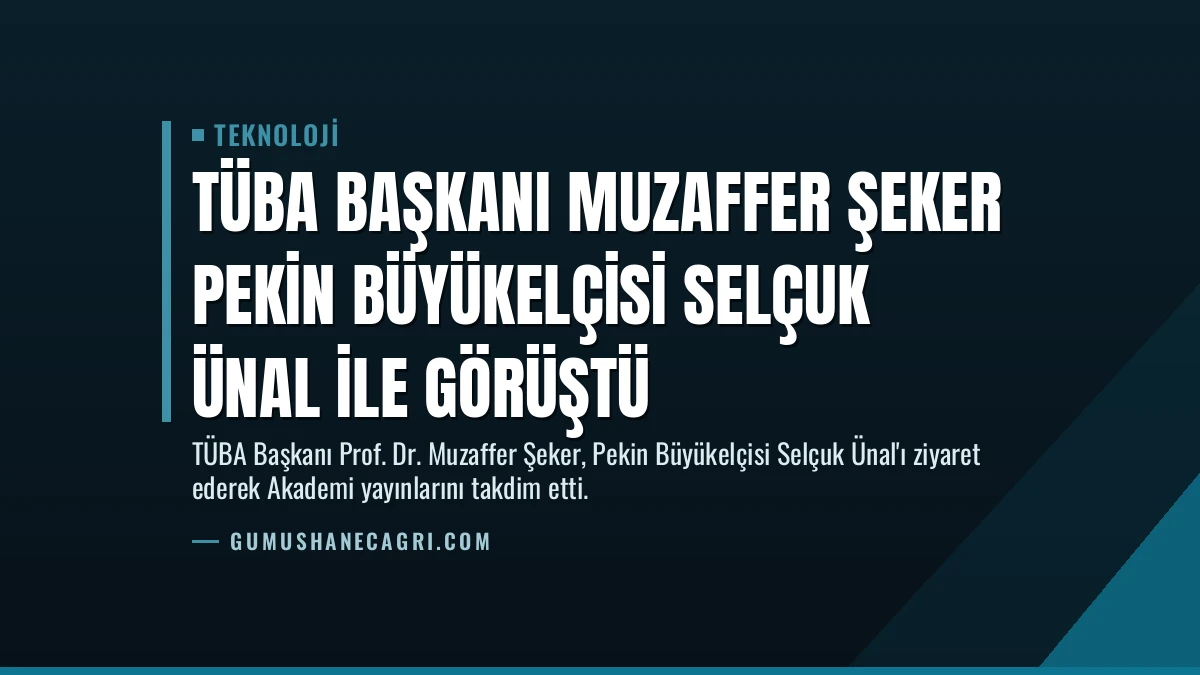 TÜBA Başkanı Muzaffer Şeker Pekin Büyükelçisi Selçuk Ünal ile Görüştü
