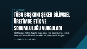 TÜBA Başkanı Şeker Bilimsel Üretimde Etik ve Sorumluluğu Vurguladı