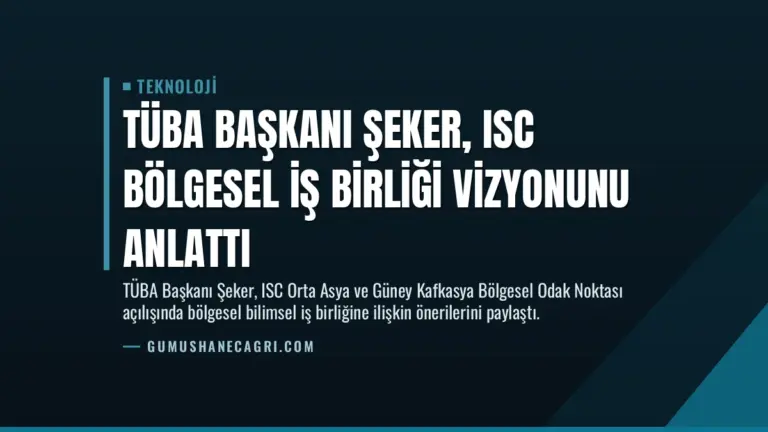 TÜBA Başkanı Şeker, ISC Bölgesel İş Birliği Vizyonunu Anlattı