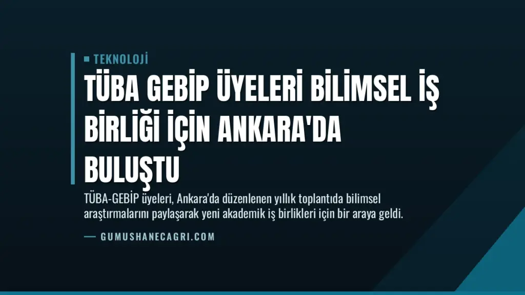 TÜBA GEBİP üyeleri bilimsel iş birliği için Ankara'da buluştu