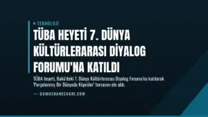 TÜBA Heyeti 7. Dünya Kültürlerarası Diyalog Forumu'na Katıldı