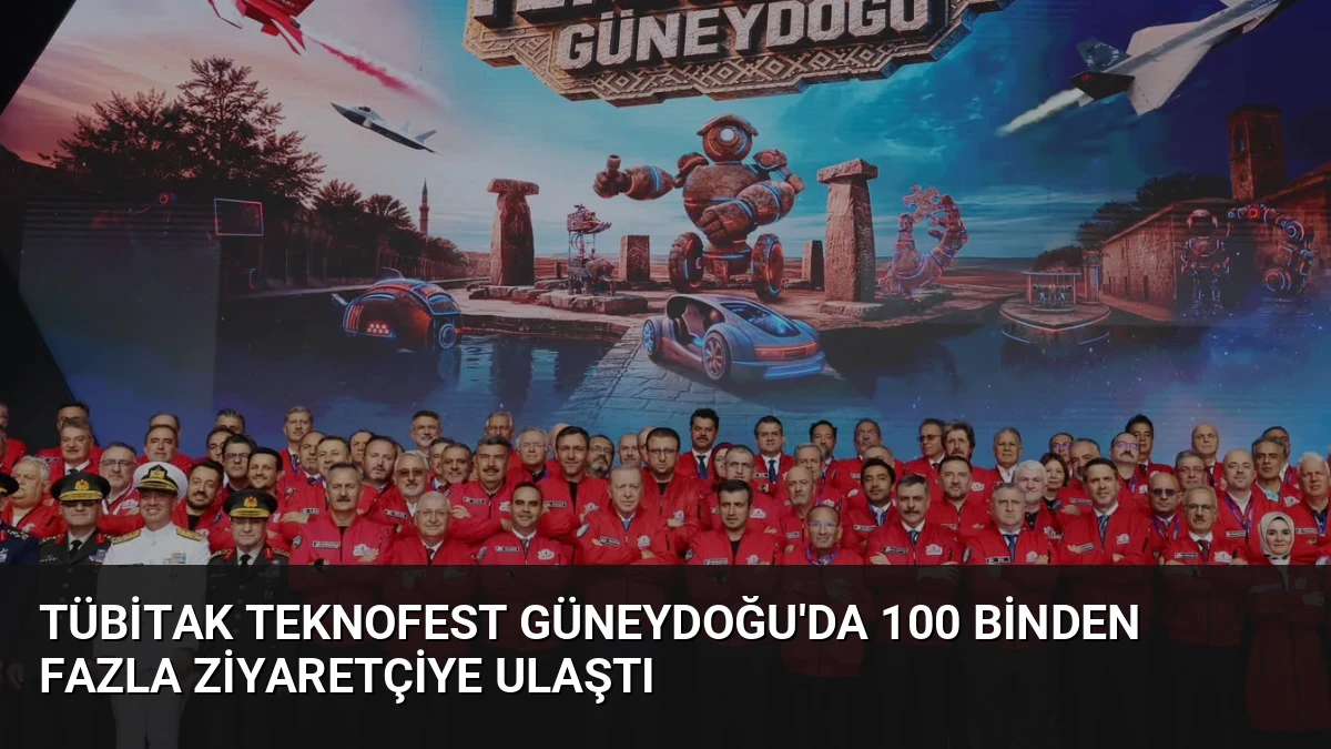 TÜBİTAK TEKNOFEST Güneydoğu’da 100 Binden Fazla Ziyaretçiye Ulaştı