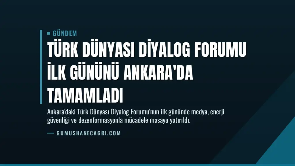 Türk Dünyası Diyalog Forumu ilk gününü Ankara'da tamamladı