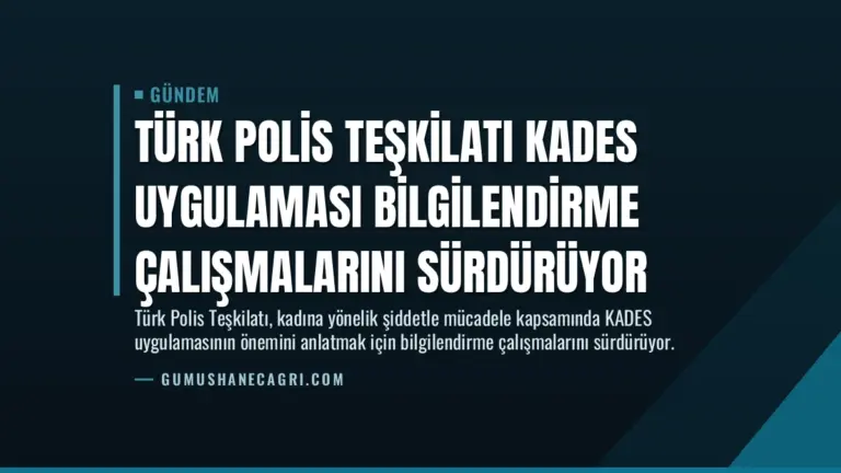 Türk Polis Teşkilatı KADES Uygulaması Bilgilendirme Çalışmalarını Sürdürüyor