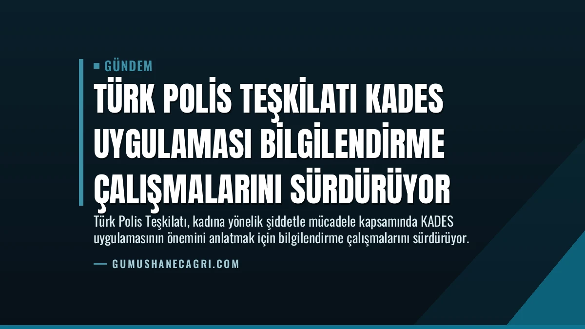 Türk Polis Teşkilatı KADES Uygulaması Bilgilendirme Çalışmalarını Sürdürüyor