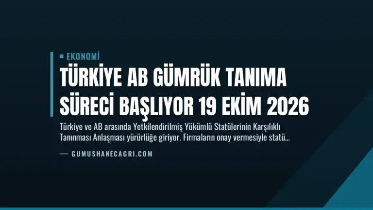 Türkiye AB Gümrük Tanıma Süreci Başlıyor 19 Ekim 2026
