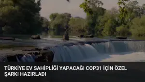 Türkiye ev sahipliği yapacağı COP31 için özel şarkı hazırladı