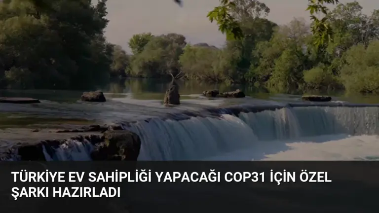 Türkiye ev sahipliği yapacağı COP31 için özel şarkı hazırladı