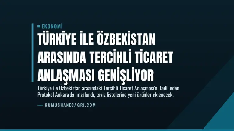 Türkiye ile Özbekistan Arasında Tercihli Ticaret Anlaşması Genişliyor