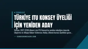 Türkiye ITU Konsey Üyeliği İçin Yeniden Aday