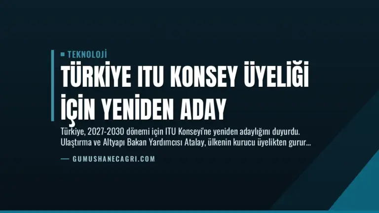 Türkiye ITU Konsey Üyeliği İçin Yeniden Aday