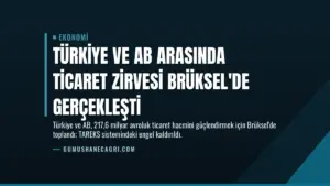 Türkiye ve AB Arasında Ticaret Zirvesi Brüksel’de Gerçekleşti