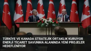 Türkiye ve Kanada Stratejik Ortaklık Kuruyor Enerji Ticaret Savunma Alanında Yeni Projeler Hedefleniyor