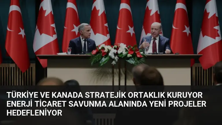 Türkiye ve Kanada Stratejik Ortaklık Kuruyor Enerji Ticaret Savunma Alanında Yeni Projeler Hedefleniyor