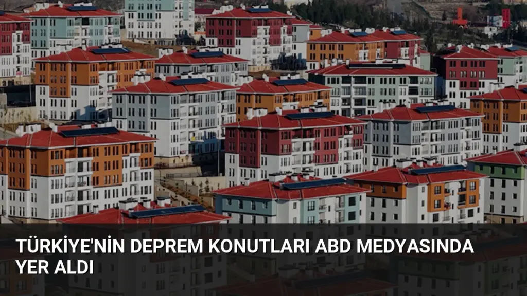 Türkiye'nin Deprem Konutları ABD Medyasında Yer Aldı