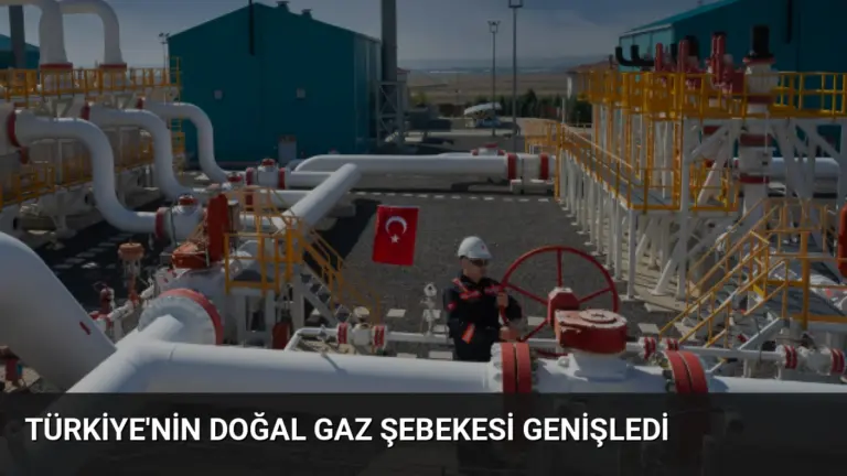 Türkiye’nin Doğal Gaz Şebekesi Genişledi