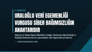 Uraloğlu Veri Egemenliği Vurgusu Siber Bağımsızlığın Anahtarıdır