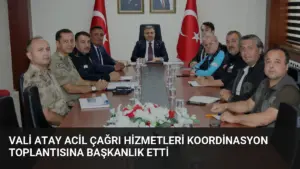 Vali Atay Acil Çağrı Hizmetleri Koordinasyon Toplantısına Başkanlık Etti