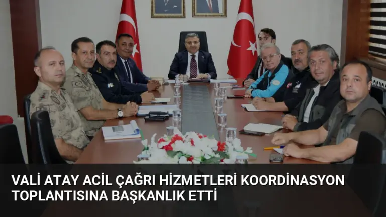 Vali Atay Acil Çağrı Hizmetleri Koordinasyon Toplantısına Başkanlık Etti