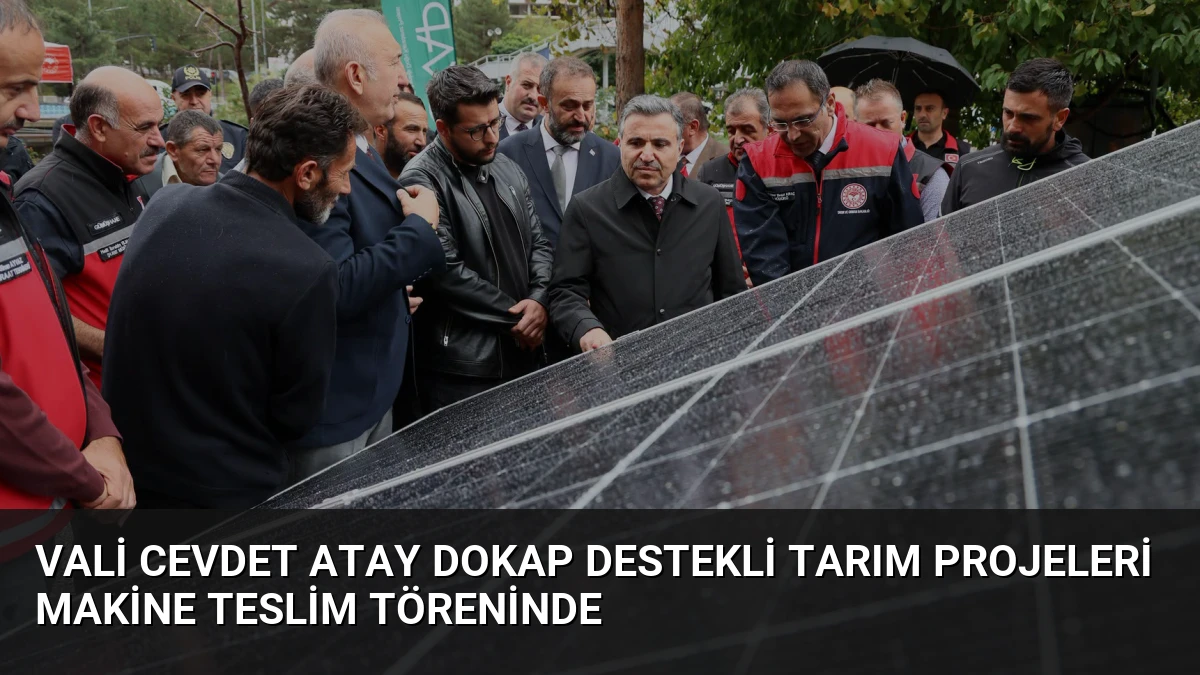 Vali Cevdet Atay DOKAP Destekli Tarım Projeleri Makine Teslim Töreninde