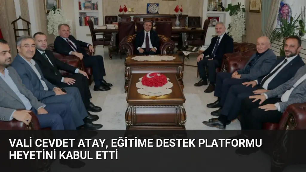 Vali Cevdet Atay, Eğitime Destek Platformu Heyetini Kabul Etti