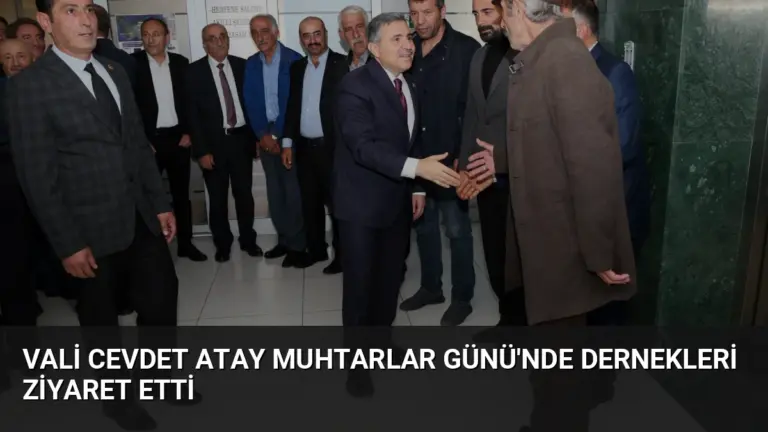 Vali Cevdet Atay Muhtarlar Günü’nde Dernekleri Ziyaret Etti