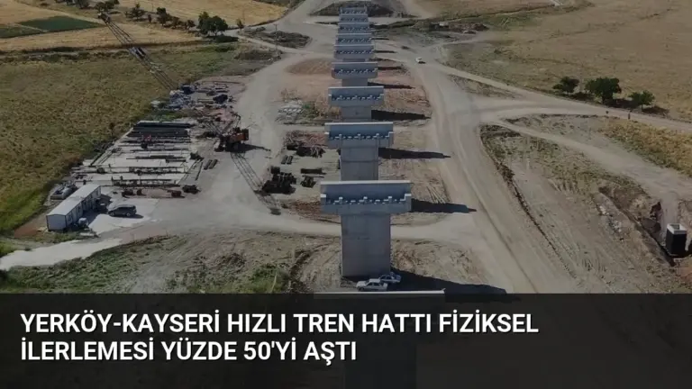 Yerköy-Kayseri Hızlı Tren Hattı Fiziksel İlerlemesi Yüzde 50’yi Aştı
