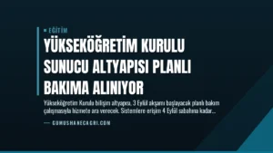 Yükseköğretim Kurulu Sunucu Altyapısı Planlı Bakıma Alınıyor
