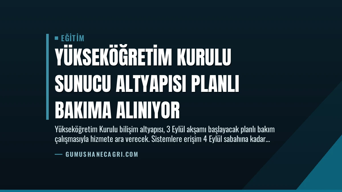 Yükseköğretim Kurulu Sunucu Altyapısı Planlı Bakıma Alınıyor